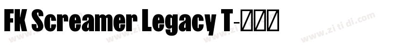 FK Screamer Legacy T字体转换 FK Screamer Legacy T字体转换